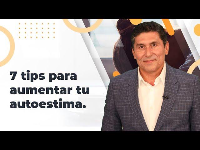 7 tips para aumentar tu autoestima | Dr. Cesar Lozano