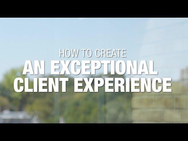 How To Create An Exceptional Client Experience