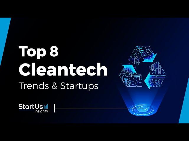 Top 8 CleanTech Trends and Startups