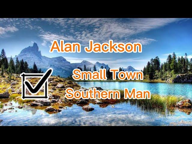 Small Town Southern Man(Lyrics)- Alan Jackson