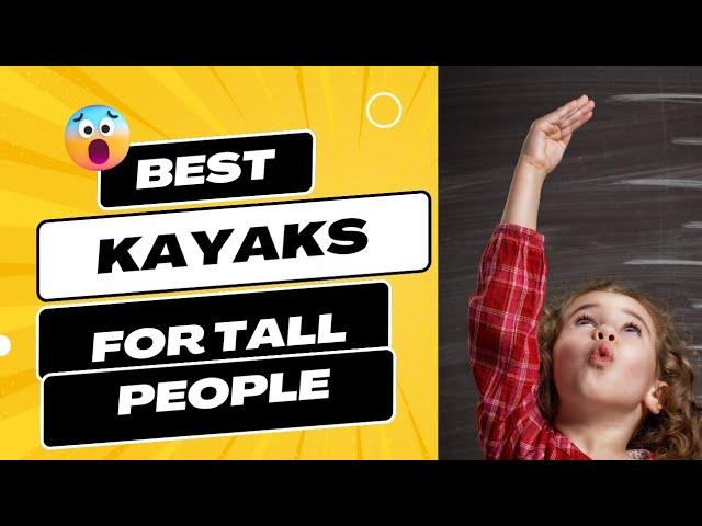 Best kayak for tall people? | Comfort on a budget