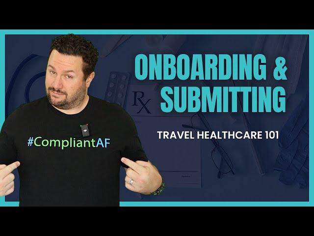 Guide to Onboarding and Submitting // Travel Healthcare 101