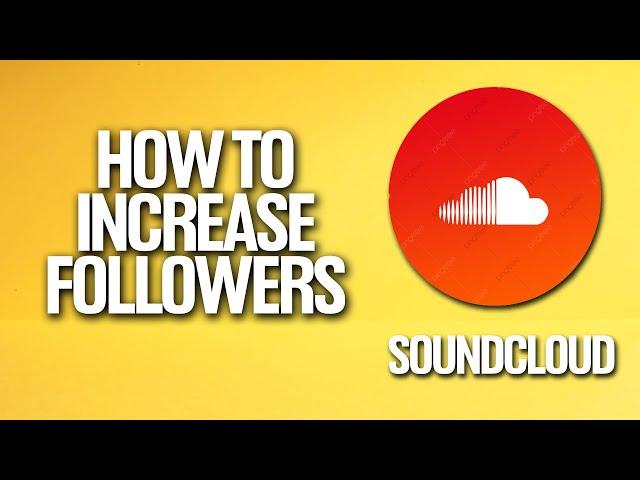 How To Increase Followers In Soundcloud Tutorial