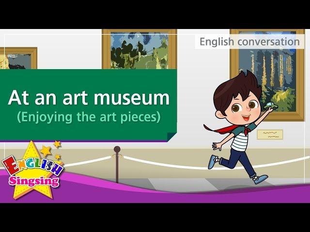 15. At an art museum – Enjoying the art pieces (English Dialogue)