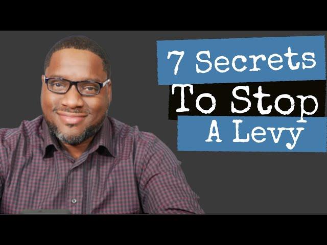 Seven Secrets to STOP an IRS Levy!