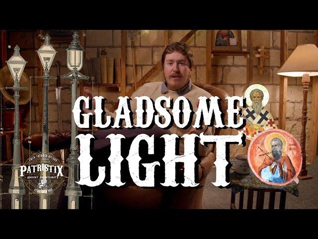 Christianity's Oldest Hymn - Gladsome Light