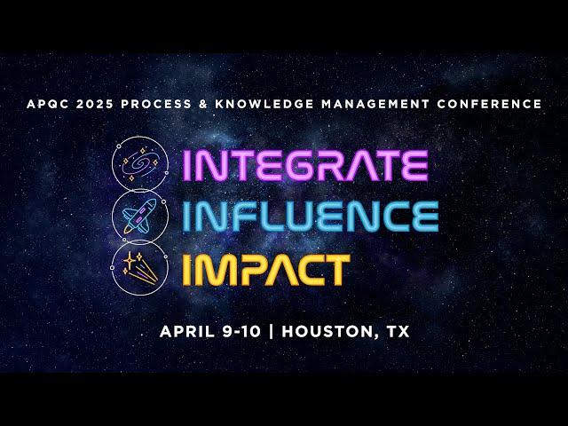 APQC 2025 Process & Knowledge Management Conference: "Integrate. Influence. Impact."