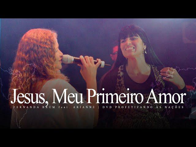 Fernanda Brum, Arianne - Jesus, Meu Primeiro Amor | DVD Profetizando às Nações