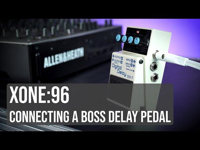 Xone:96 - Connecting a BOSS DD Delay Pedal