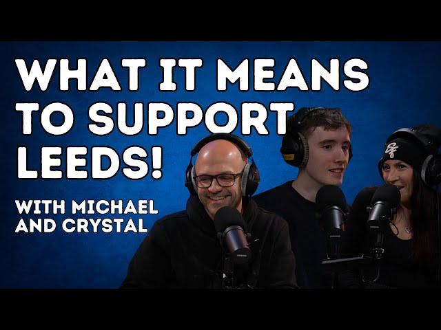 What It Means to Support Leeds United - With @thesquareball_ 's Michael and @crystalscuor