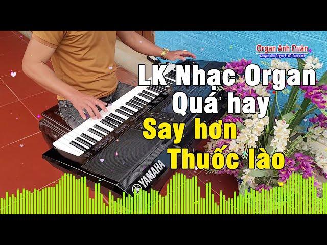 Liên Khúc Nhạc Organ Không Lời - Nhạc Quá Hay Nghe Say Hơn Cả Thuốc Lào - Organ Anh Quân