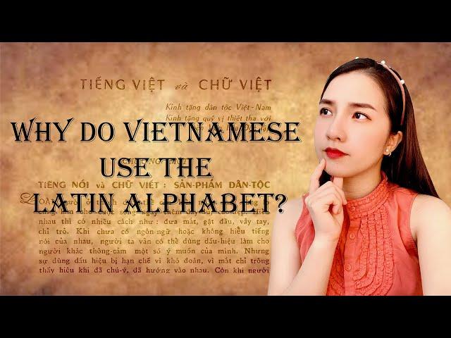 Why do Vietnamese use the Latin alphabet?