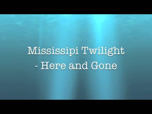 Mississippi Twilight - Here and Gone (Lyrics)