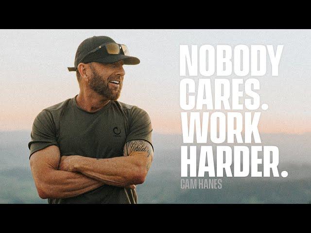 NOBODY CARES. WORK HARDER. | CAM HANES