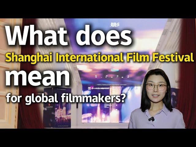 What does Shanghai International Film Festival mean for global filmmakers?