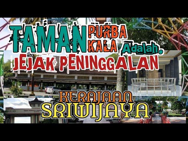 Wisata sejarah taman purbakala kerajaan Sriwijaya