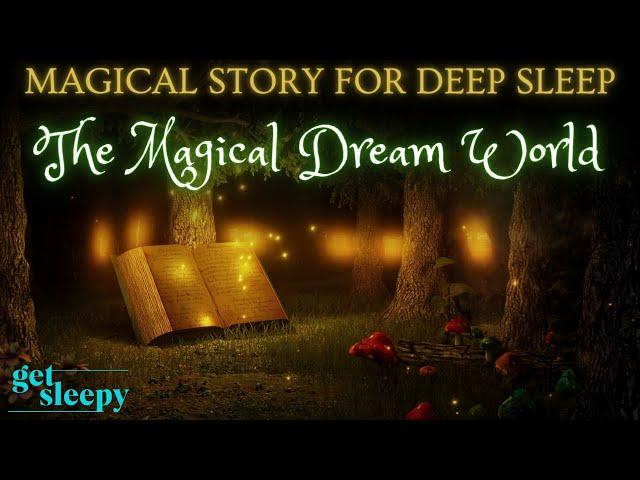 Magical Sleepy Story | The Magical Dream Worlds | Bedtime Story for Grown Ups