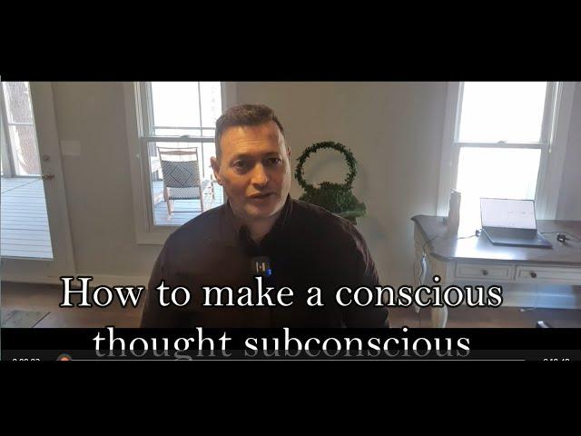 How to make a conscious thought subconscious