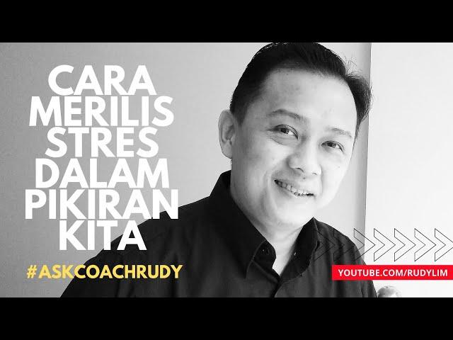 CARA MERILIS STRES DALAM PIKIRAN KITA (PART 2) - RUDY LIM