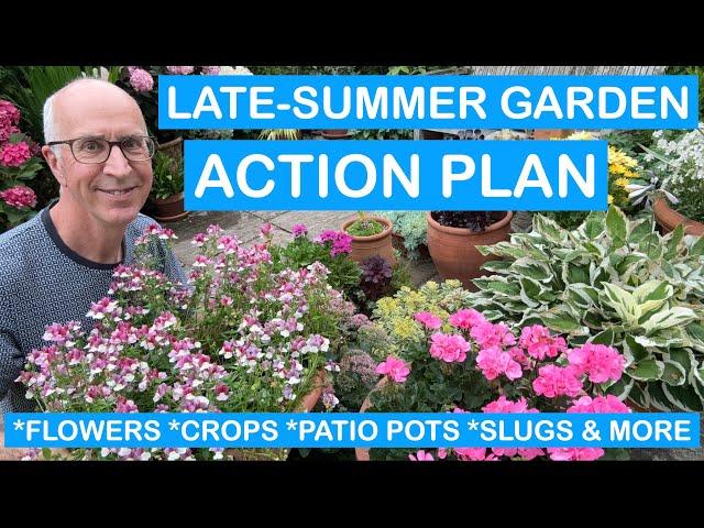 LATE-SUMMER GARDEN ACTION PLAN – FLOWERS, CROPS, PATIO POTS, SLUGS & MORE