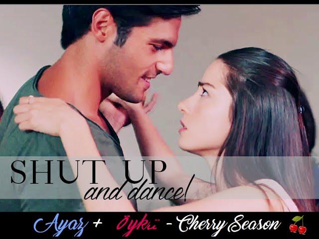 Öykü & Ayaz | Shut up and dance! | Kiraz Mevsimi [Cherry Season ]