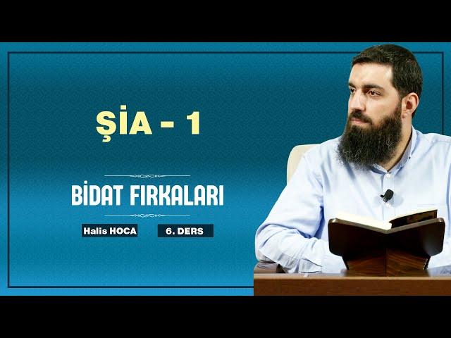 Şia - 1 | Bidat Fırkaları - 6 | Halis Bayancuk Hoca