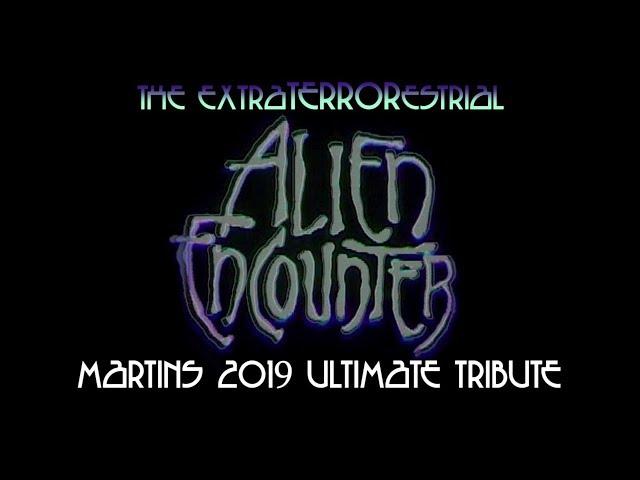 Alien Encounter - Martins 2019 Ultimate Tribute