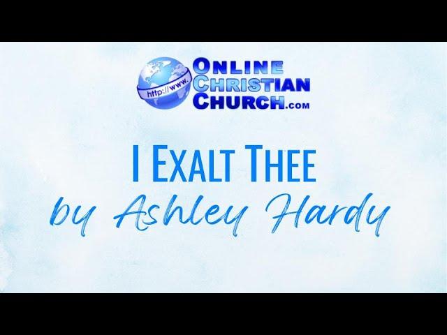 I Exalt Thee by Ashley Hardy