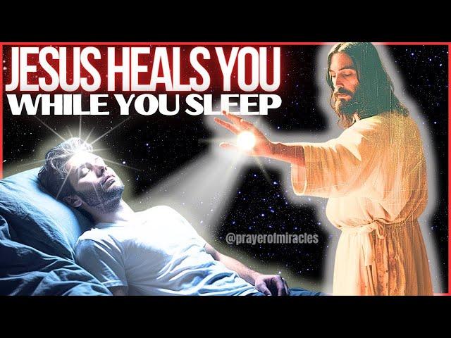 JESUS CHRIST HEALS YOU IN YOUR SLEEP - LISTEN TO THIS PRAYER EVERY NIGHT