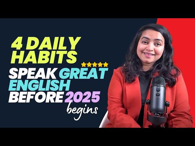 4 Daily Habits - Improve English In 30 Days | Speak English Fluently Before The New Year 2025 Begins