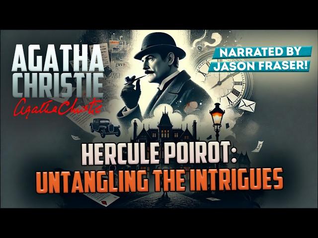 AGATHA CHRISTIE - HERCULE POIROT: UNTANGLING THE INTRIGUES (Audiobook) | Detective Tales