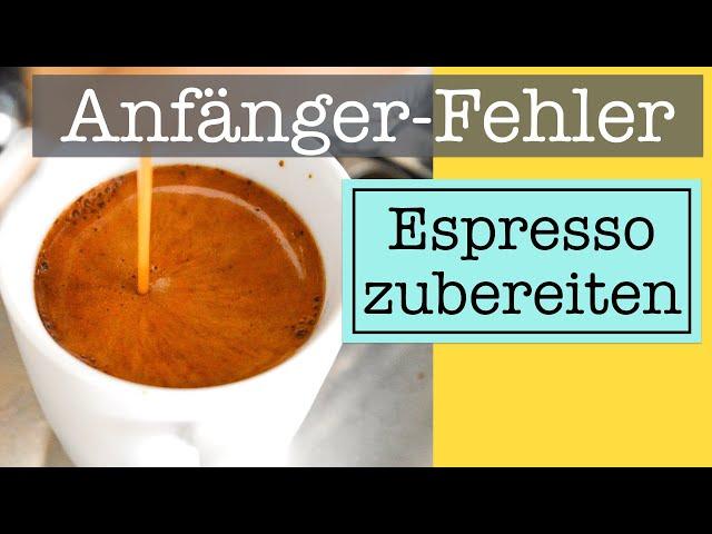 3 Fehler die du als Anfänger bei der Espresso Zubereitung vermeiden solltest