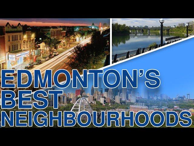 Edmonton Alberta - TOP 3 Neighbourhoods To Live In