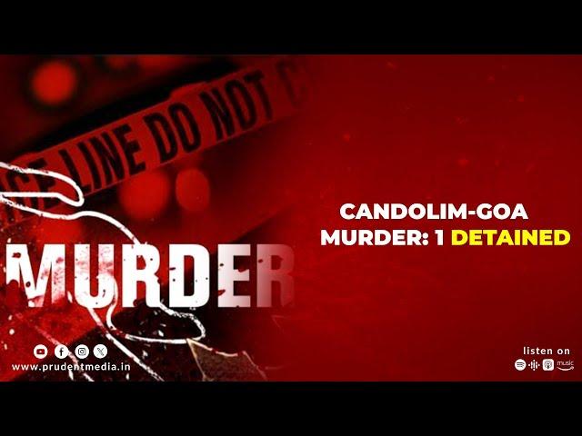 Candolim-Goa Murder: 1 Detained