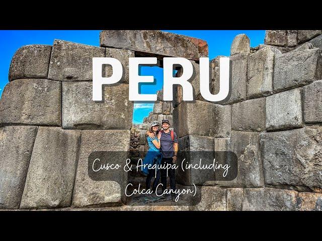 Exploring Peru: Cusco & Arequipa (Colca Canyon)