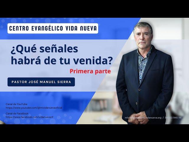 ¿Qué señales habrá de tu venida? 1ª parte, por el p𝖺𝗌𝗍𝗈𝗋 José Manuel Sierra.