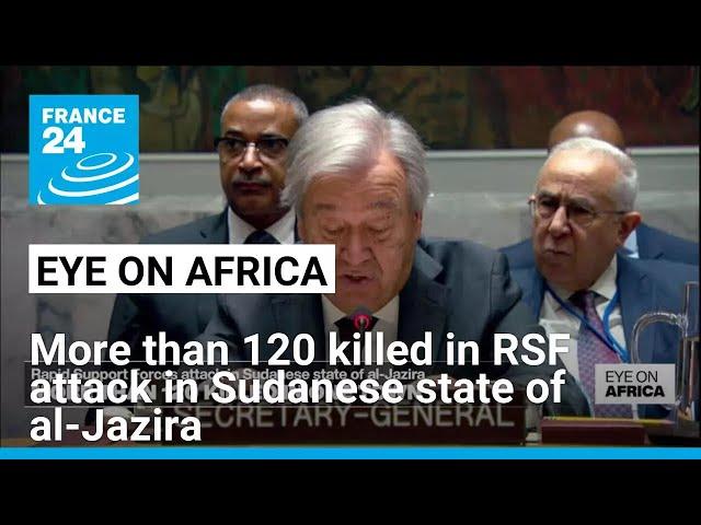 More than 120 killed in RSF attack in Sudanese state of al-Jazira • FRANCE 24 English