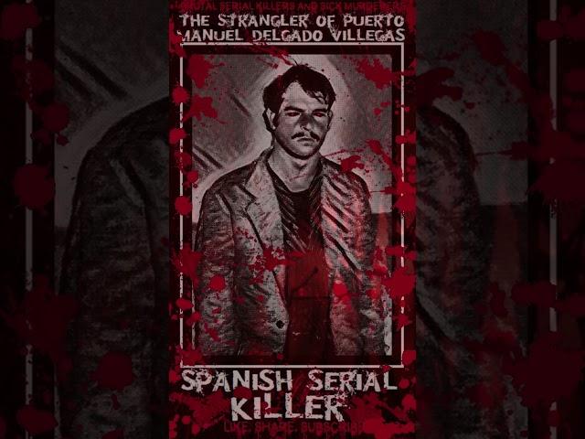 Manuel Delgado Villegas, The Strangler of Puerto, Spanish Serial Killer