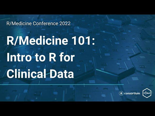R/Medicine 101: Intro to R for Clinical Data (Stephan Kadauke, Joe Rudolf, Patrick Mathias)