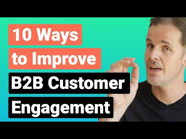 B2B Customer Engagement: 10 Ways to Improve it in 2022