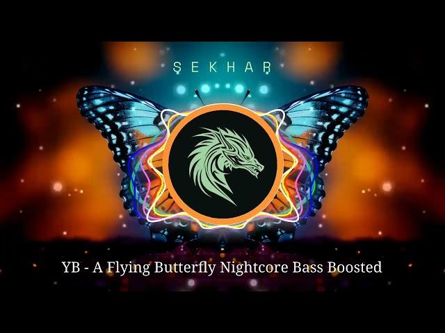 YB - A Flying Butterfly Nightcore Bass Boosted