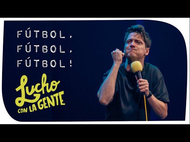 Lucho con La Gente #172 - Fútbol, Fútbol, Fútbol!