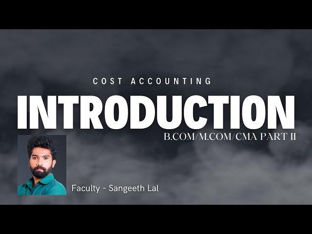 B.COM/BBA/M.COM/CMA | COST ACCOUNTING | INTRODUCTION | SANGEETH LAL | PART II