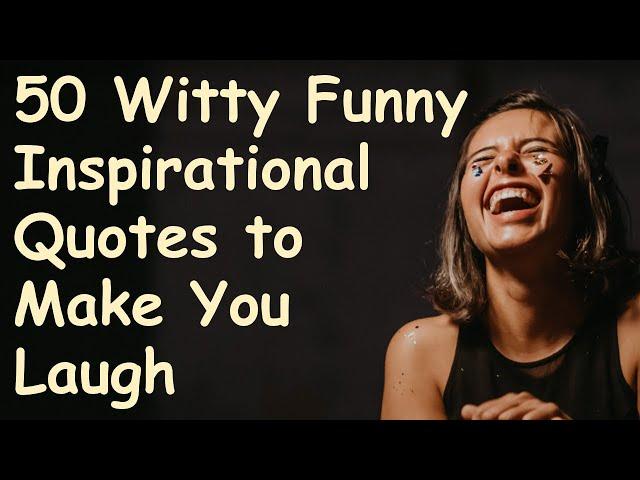 50 Witty Funny Inspirational Quotes | Powerful Motivational Video about Life Lessons