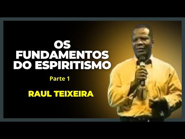 Os fundamentos do Espiritismo - 1ª parte - Raul Teixeira