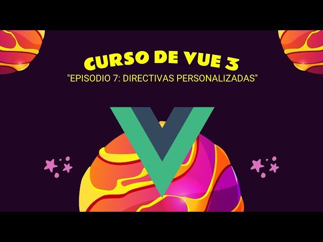 Curso Profesional De VUE 3: Episodio 7 - Directivas Personalizadas | GOGODEV