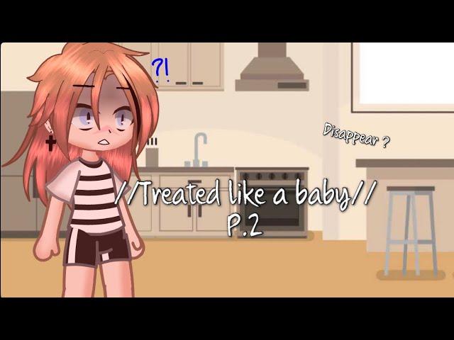 //Treated like a baby//P.2//Gacha club//Gacha story//Hope you like it