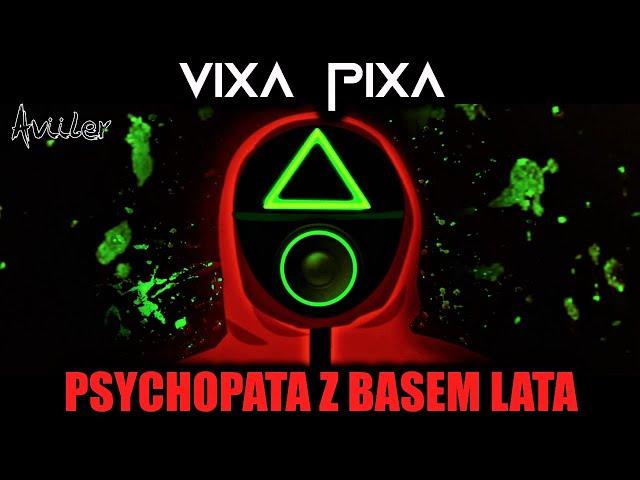VIXA PIXA  - PSYCHOPATA Z BASEM LATA 