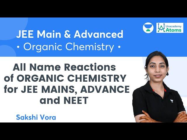 All Name Reactions of ORGANIC CHEMISTRY for JEE MAINS ADVANCE & NEET | Unacademy Atoms | Sakshi Vora