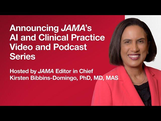 Announcing JAMA's AI and Clinical Practice Video and Podcast Series